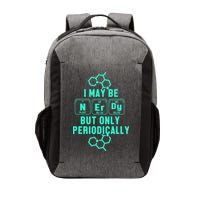 Chemistry I May Be Nerd But Only Periodically Geek Vector Backpack