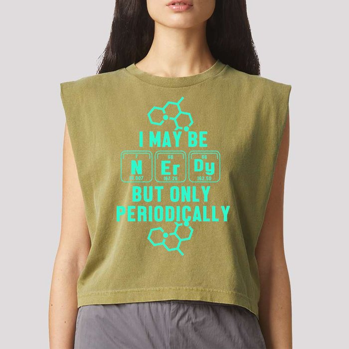 Chemistry I May Be Nerd But Only Periodically Geek Garment-Dyed Women's Muscle Tee
