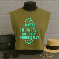 Chemistry I May Be Nerd But Only Periodically Geek Garment-Dyed Women's Muscle Tee