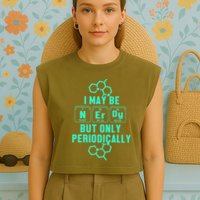 Chemistry I May Be Nerd But Only Periodically Geek Garment-Dyed Women's Muscle Tee