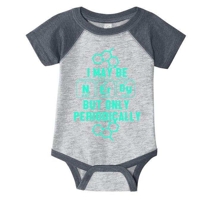 Chemistry I May Be Nerd But Only Periodically Geek Infant Baby Jersey Bodysuit