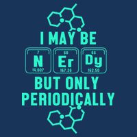Chemistry I May Be Nerd But Only Periodically Geek Infant Baby Jersey Bodysuit