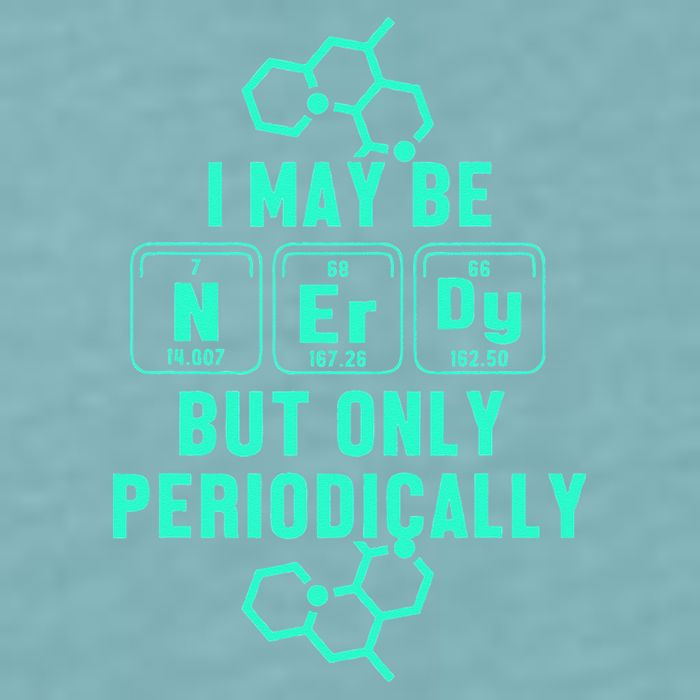 Chemistry I May Be Nerd But Only Periodically Geek Sueded Cloud Jersey T-Shirt