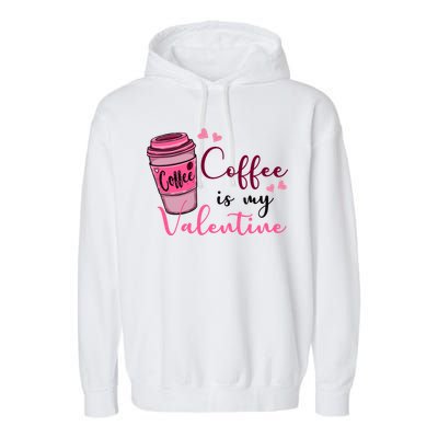 Coffee Is My Valentine Cute Coffee Lover Garment-Dyed Fleece Hoodie