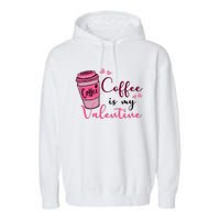 Coffee Is My Valentine Cute Coffee Lover Garment-Dyed Fleece Hoodie