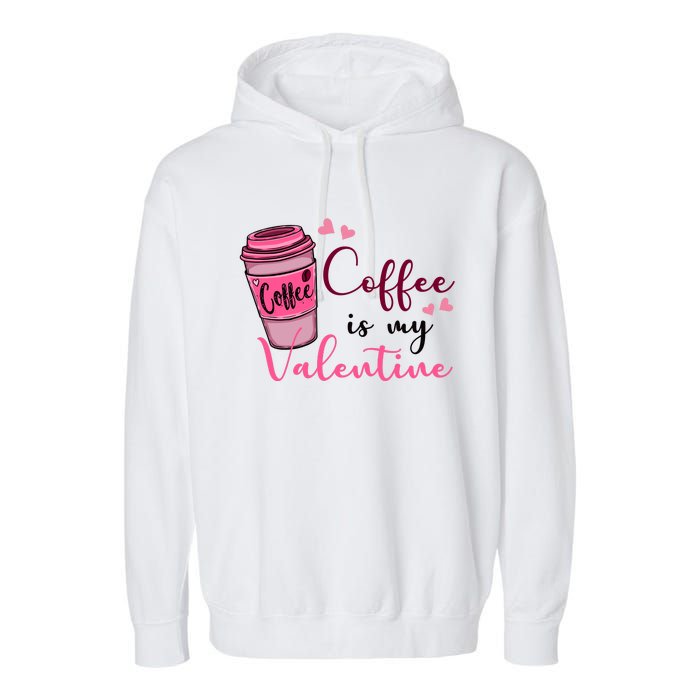 Coffee Is My Valentine Cute Coffee Lover Garment-Dyed Fleece Hoodie