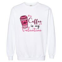 Coffee Is My Valentine Cute Coffee Lover Garment-Dyed Sweatshirt