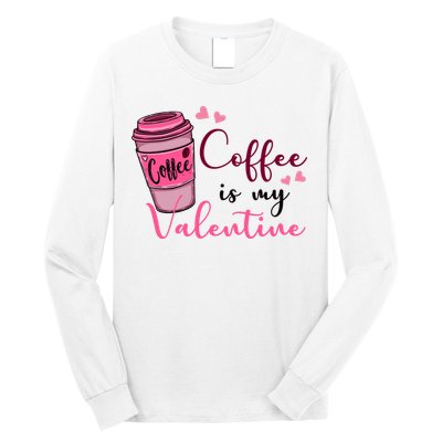 Coffee Is My Valentine Cute Coffee Lover Long Sleeve Shirt