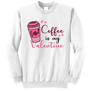 Coffee Is My Valentine Cute Coffee Lover Sweatshirt