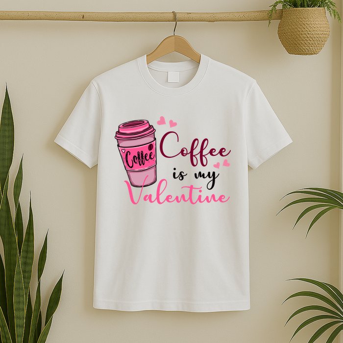 Coffee Is My Valentine Cute Coffee Lover T-Shirt