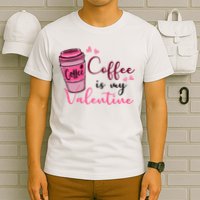 Coffee Is My Valentine Cute Coffee Lover T-Shirt