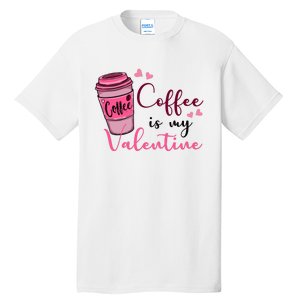 Coffee Is My Valentine Cute Coffee Lover Tall T-Shirt