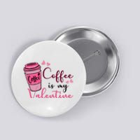 Coffee Is My Valentine Cute Coffee Lover Button