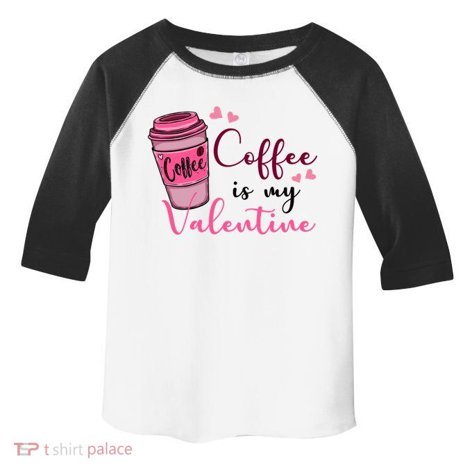 Coffee Is My Valentine Cute Coffee Lover Toddler Fine Jersey T-Shirt