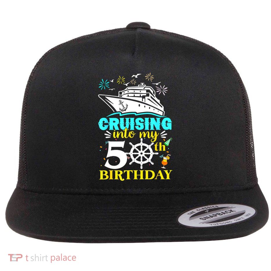 Cruising Into My 50th Birthday 50 Year Old Cruise Birthday Flatbill Hat