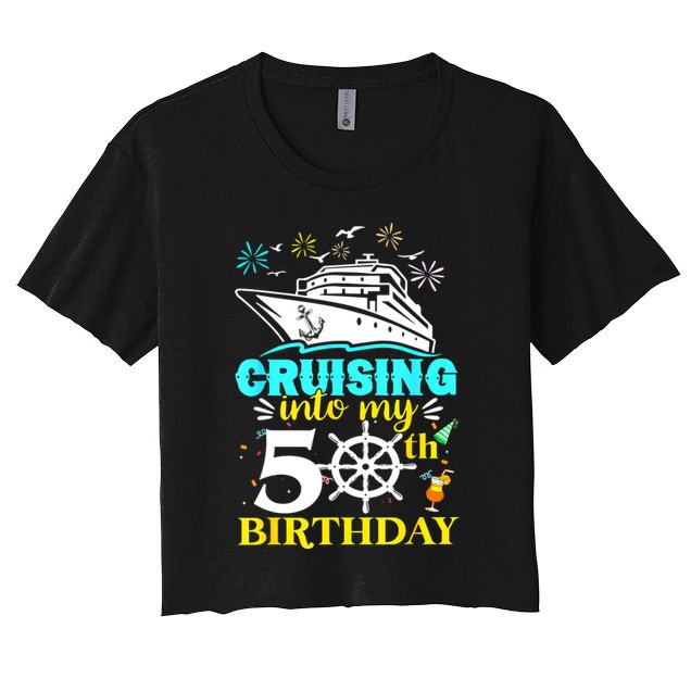 Cruising Into My 50th Birthday 50 Year Old Cruise Birthday Crop Top
