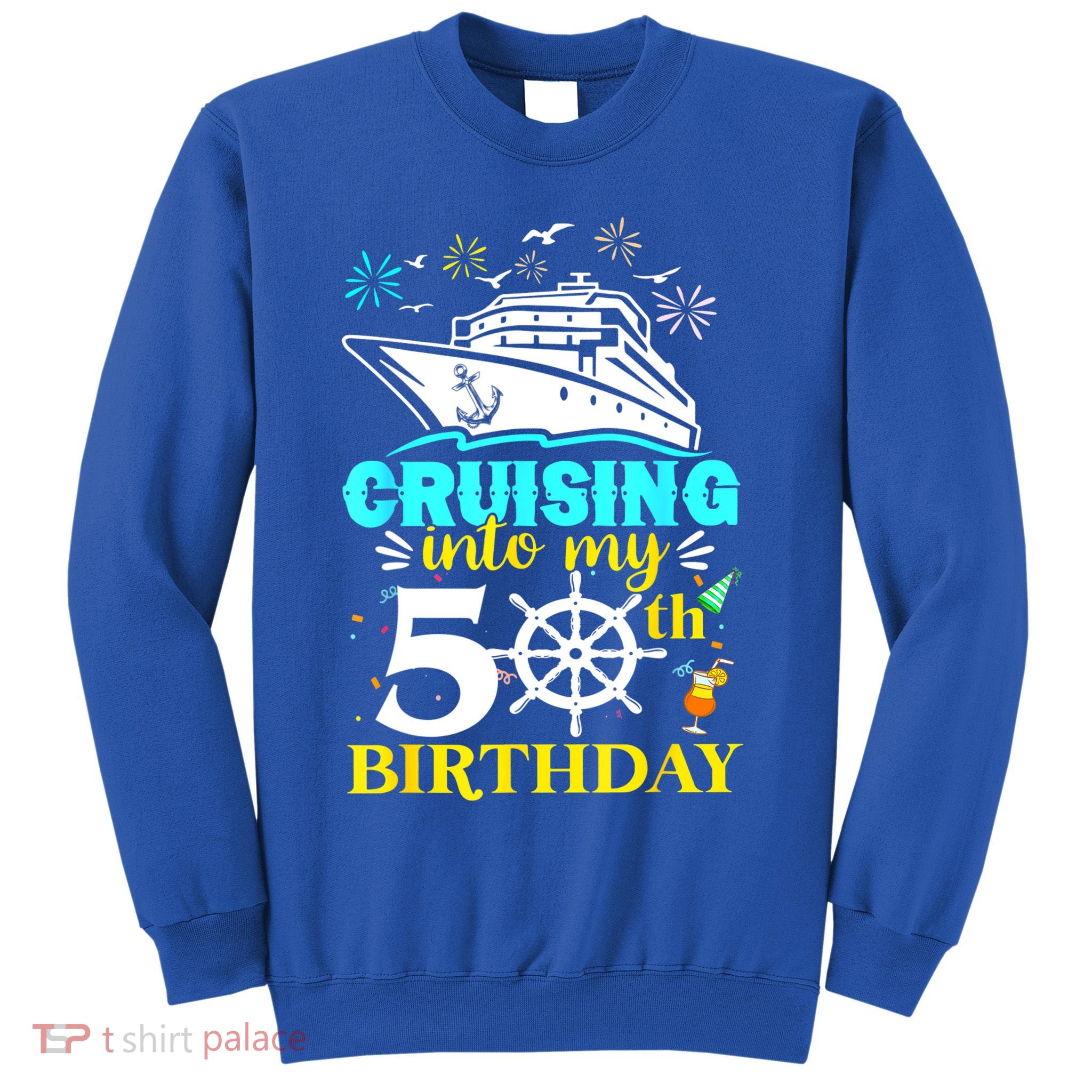 Cruising Into My 50th Birthday 50 Year Old Cruise Birthday Sweatshirt