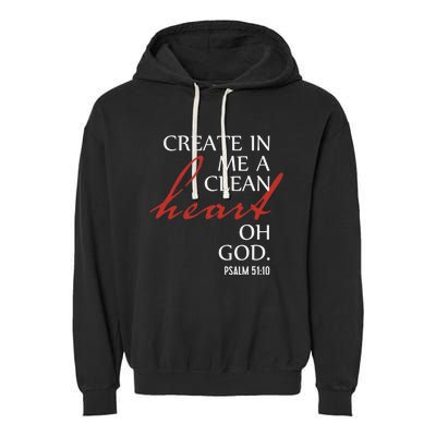 Create in Me a Clean Heart Oh God, Psalm 51 10 Garment-Dyed Fleece Hoodie