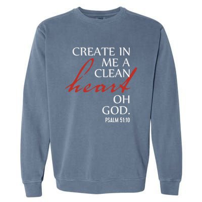 Create in Me a Clean Heart Oh God, Psalm 51 10 Garment-Dyed Sweatshirt