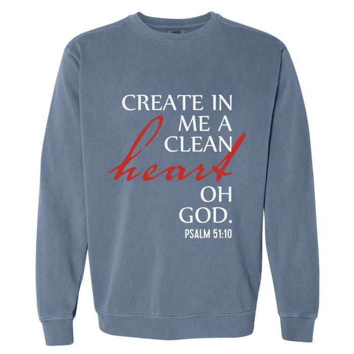 Create in Me a Clean Heart Oh God, Psalm 51 10 Garment-Dyed Sweatshirt