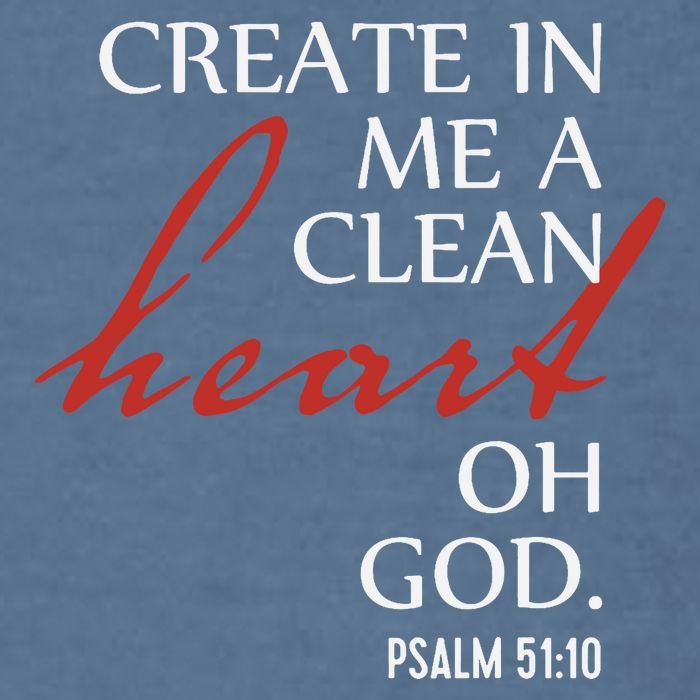 Create in Me a Clean Heart Oh God, Psalm 51 10 Garment-Dyed Sweatshirt