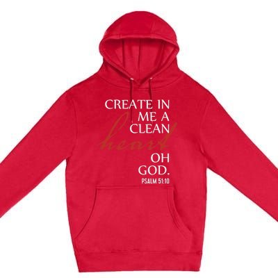 Create in Me a Clean Heart Oh God, Psalm 51 10 Premium Pullover Hoodie