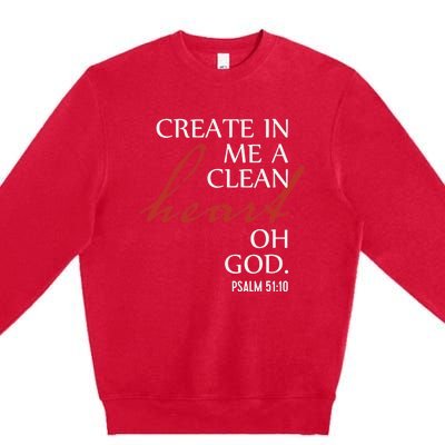 Create in Me a Clean Heart Oh God, Psalm 51 10 Premium Crewneck Sweatshirt