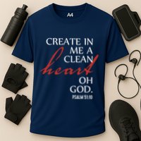 Create in Me a Clean Heart Oh God, Psalm 51 10 Performance Shirt