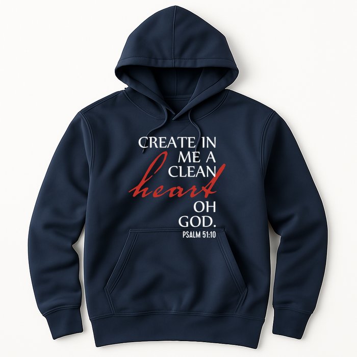 Create in Me a Clean Heart Oh God, Psalm 51 10 Hoodie