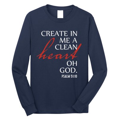 Create in Me a Clean Heart Oh God, Psalm 51 10 Long Sleeve Shirt