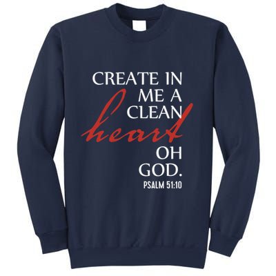 Create in Me a Clean Heart Oh God, Psalm 51 10 Sweatshirt