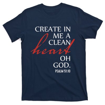 Create in Me a Clean Heart Oh God, Psalm 51 10 T-Shirt