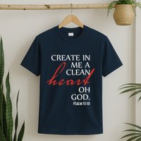 Create in Me a Clean Heart Oh God, Psalm 51 10 T-Shirt