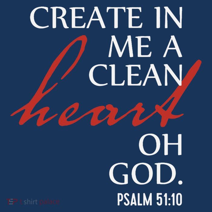 Create in Me a Clean Heart Oh God, Psalm 51 10 T-Shirt