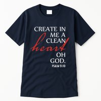 Create in Me a Clean Heart Oh God, Psalm 51 10 Tall T-Shirt