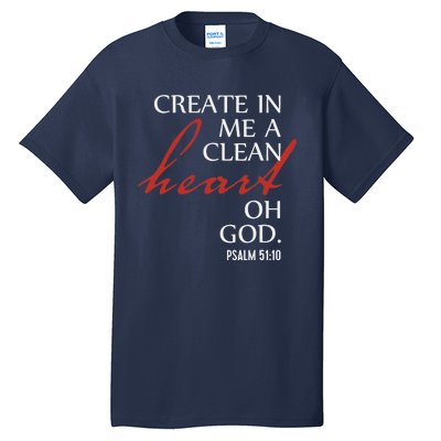 Create in Me a Clean Heart Oh God, Psalm 51 10 Tall T-Shirt