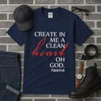 Create in Me a Clean Heart Oh God, Psalm 51 10 Tall T-Shirt