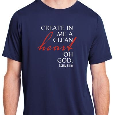 Create in Me a Clean Heart Oh God, Psalm 51 10 Adult ChromaSoft Performance T-Shirt