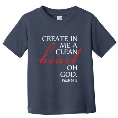 Create in Me a Clean Heart Oh God, Psalm 51 10 Toddler T-Shirt