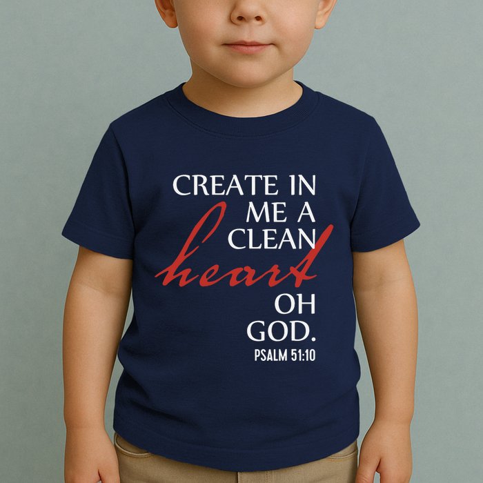 Create in Me a Clean Heart Oh God, Psalm 51 10 Toddler T-Shirt
