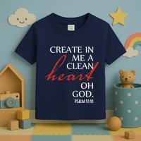 Create in Me a Clean Heart Oh God, Psalm 51 10 Toddler T-Shirt