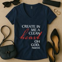 Create in Me a Clean Heart Oh God, Psalm 51 10 Women's V-Neck T-Shirt