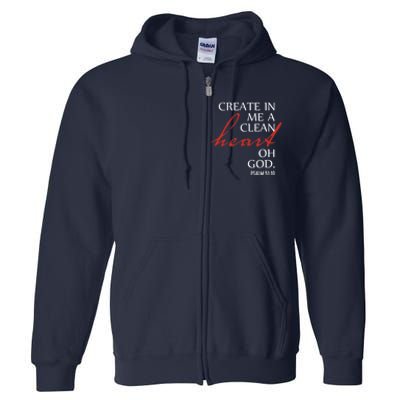 Create in Me a Clean Heart Oh God, Psalm 51 10 Full Zip Hoodie