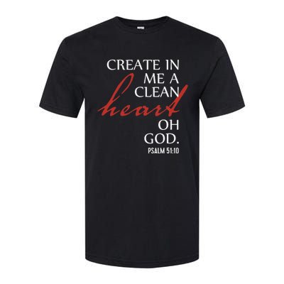 Create in Me a Clean Heart Oh God, Psalm 51 10 Softstyle CVC T-Shirt