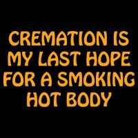Cremation Is My Last Hope For A Smoking Hot Body Backpack