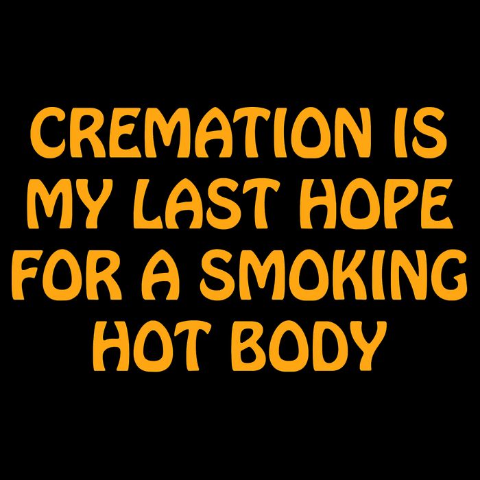 Cremation Is My Last Hope For A Smoking Hot Body Backpack