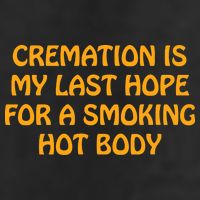 Cremation Is My Last Hope For A Smoking Hot Body Hat