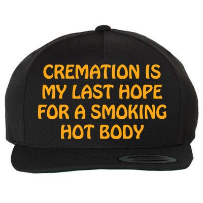Cremation Is My Last Hope For A Smoking Hot Body Wool Snapback Cap