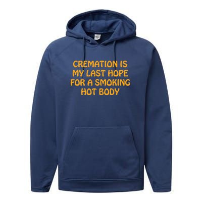 Cremation Is My Last Hope For A Smoking Hot Body Performance Fleece Hoodie