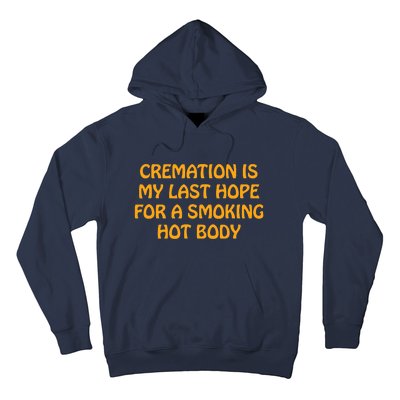 Cremation Is My Last Hope For A Smoking Hot Body Hoodie